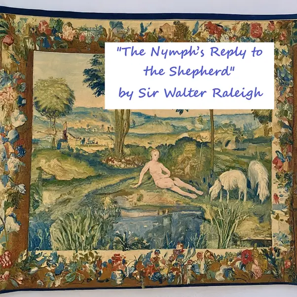"The Nymph’s Reply to the Shepherd" by Sir Walter Raleigh