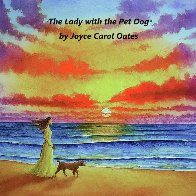 "The Lady with the Pet Dog" by Joyce Carol Oates: Analysis