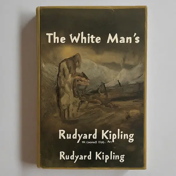 "The White Man’s Burden" by Rudyard Kipling: A Critical Analysis