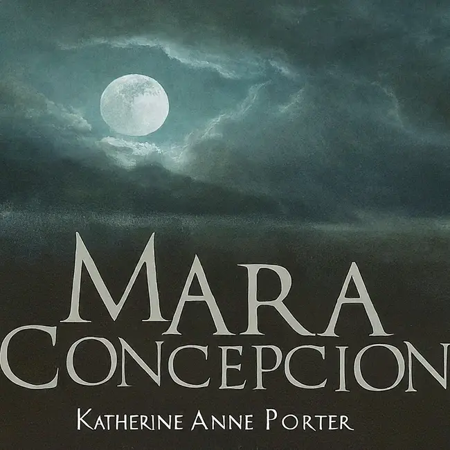 "Maria Concepción" by Katherine Anne Porter: A Critical Analysis