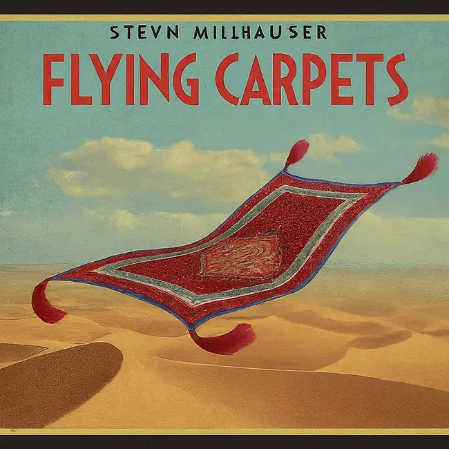 "Flying Carpets" by Steven Millhauser: A Critical Analysis