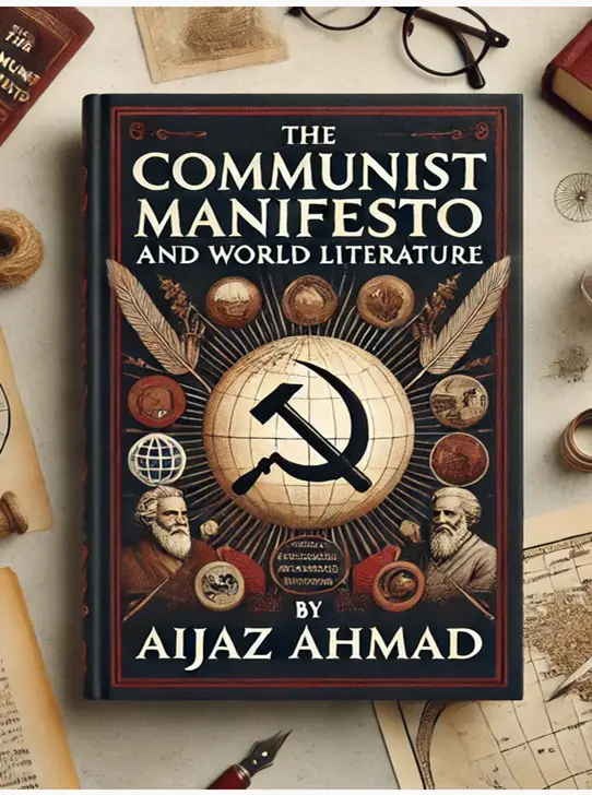 "The Communist Manifesto and 'World Literature'" by Aijaz Ahmad: Summary and Critique