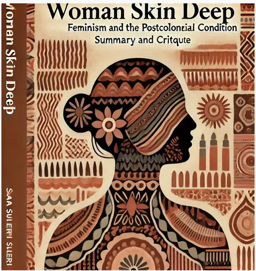 "Woman Skin Deep: Feminism and the Postcolonial Condition" by Sara Suleri: Summary and Critique