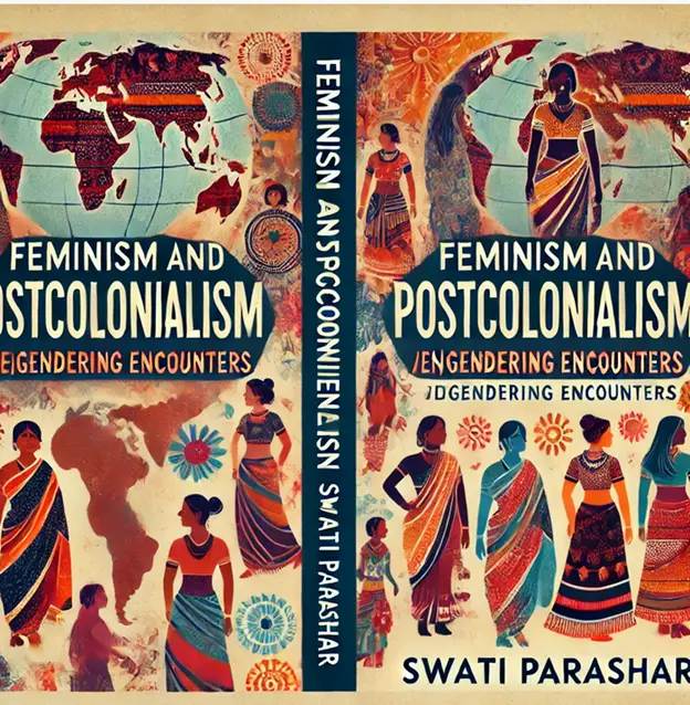 "Feminism and Postcolonialism: (En)gendering Encounters" by Swati Parashar: Summary and Critique