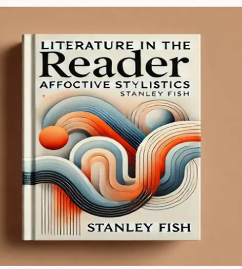 "Literature in the Reader: Affective Stylistics" by Stanley Fish: Summary and Critique