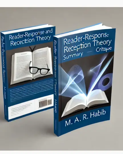 "Reader-Response And Reception Theory" by M. A. R. Habib: Summary and Critique