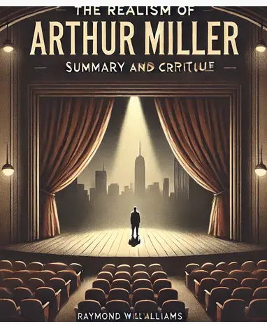 "The Realism of Arthur Miller" by Raymond Williams: Summary and Critique