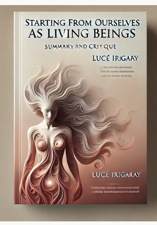 "Starting from Ourselves as Living Beings" by Luce Irigaray: Summary and Critique