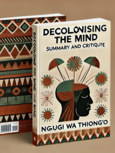 "Decolonising The Mind" By Ngugi Wa Thiong’o: Summary And Critique ...