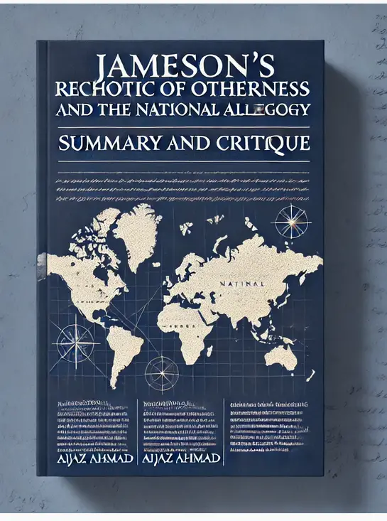 "Jameson's Rhetoric of Otherness and the "National Allegory" by Aijaz Ahmad: Summary and Critique