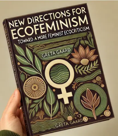 Toward a More Feminist Ecocriticism" by Greta Gaard: Summary and Critique