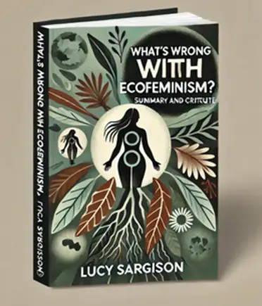 "What's Wrong with Ecofeminism?" by Lucy Sargisson: Summary and Critique