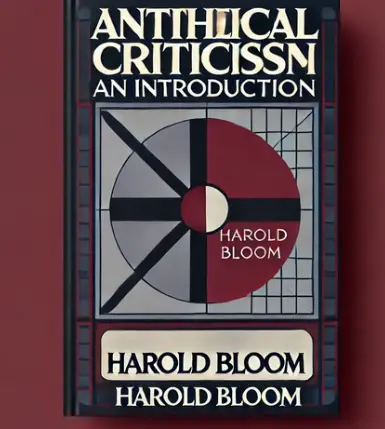 "Antithetical Criticism: An Introduction" by Harold Bloom: Summary and Critique