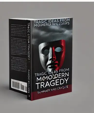 "Tragedy and Experience in Tragedy and Experience in Tragic Ideas from Modern Tragedy" by Raymond Williams: Summary and Critique