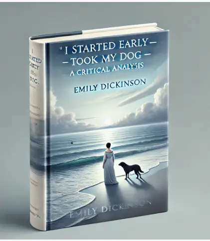 "I started Early — Took my Dog —" by Emily Dickenson: A Critical Analysis