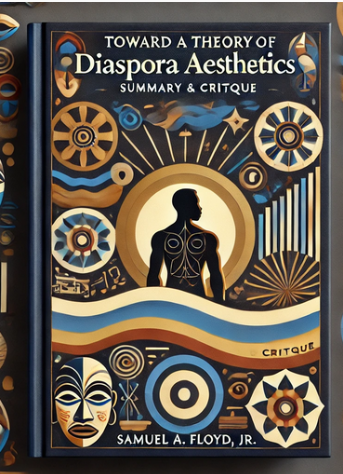 "Toward a Theory of Diaspora Aesthetics" by Samuel A. Floyd, Jr.: Summary and Critique