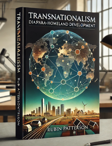 "Transnationalism: Diaspora-Homeland Development" Rubin Patterson: Summary and Critique