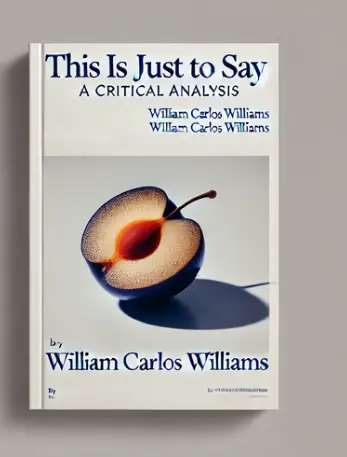 "This Is Just to Say" by William Carlos Williams: A Critical Analysis