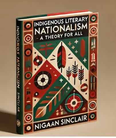 "Indigenous Literary Nationalism: A Theory for All"by Niigaan Sinclair: Summary and Critique