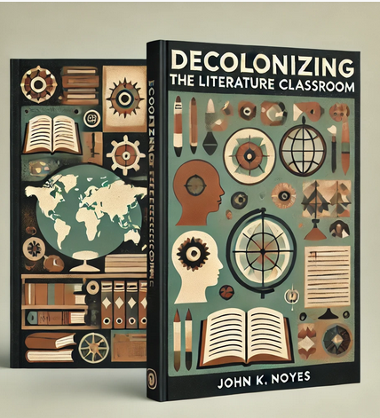 "Decolonizing the Literature Classroom" by John K. Noyes: Summary and Critique