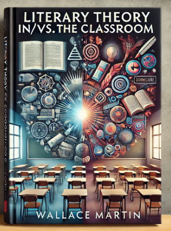 "Literary Theory in/vs. the Classroom" by Wallace Martin: Summary and Critique
