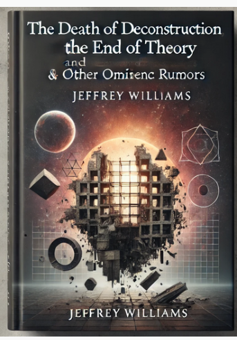 "The Death of Deconstruction, the End of Theory, and Other Ominous Rumors" by Jeffrey Williams: Summary and Critique