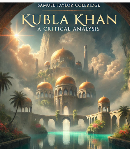 "Kubla Khan" by Samuel Taylor Coleridge: A Critical Analysis