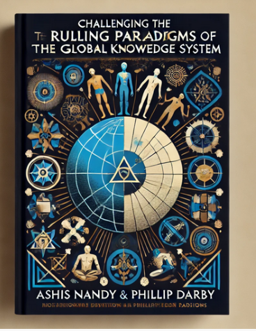 "Challenging The Ruling Paradigms of the Global Knowledge System" by Ashis Nandy & Phillip Darby: Summary and Critique