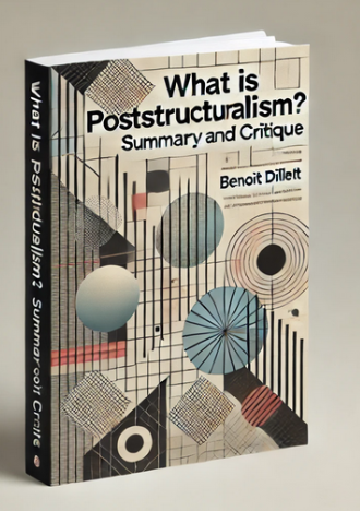 "What is Poststructuralism?" by Benoît Dillet: Summary and Critique