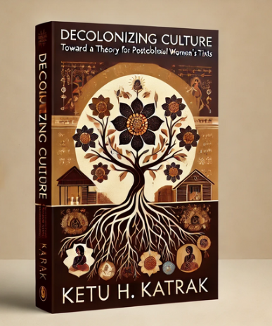 "Decolonizing Culture: Toward a Theory for Postcolonial Women's Texts" by Ketu H. Katrak: Summary and Critique