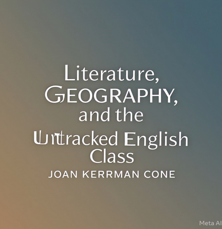 "Literature, Geography, and the Untracked English Class" by Joan Kernan Cone: Summary and Critique