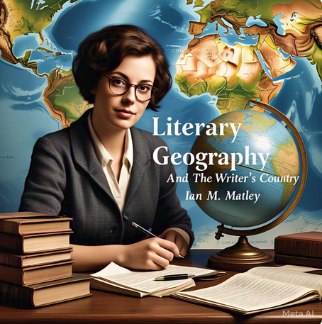 "Literary Geography And The Writer's Country" by Ian M. Matley: Summary and Critique
