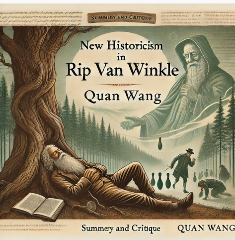 "New Historicism in RIP VAN WINKLE" by Quan Wang: Summary and Critique