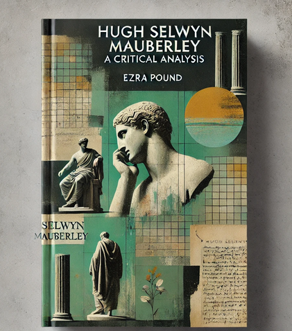"Hugh Selwyn Mauberley" by Ezra Pound: A Critical Analysis