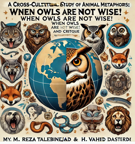 "A Cross-Cultural Study of Animal Metaphors: When Owls Are Not Wise!" by M. Reza Talebinejad & H. Vahid Dastjerdi: Summary and Critique
