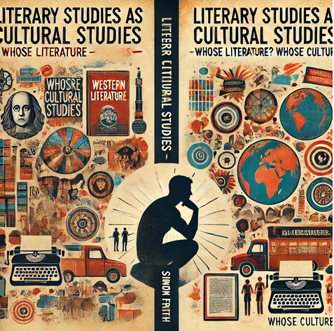 "Literary Studies As Cultural Studies - Whose Literature? Whose Culture?" By Simon Frith: Summary and Critique