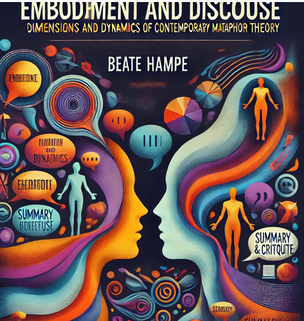 "Embodiment and Discourse: Dimensions and Dynamics of Contemporary Metaphor Theory" by Beate Hampe: Summary and Critique