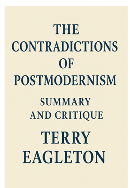 "The Contradictions of Postmodernism" by Terry Eagleton: Summary and Critique