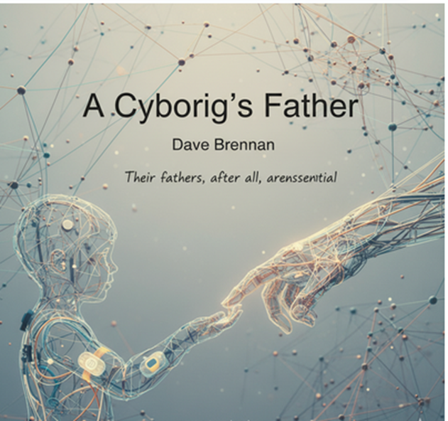 Introduction: "A Cyborg’s Father" by Dave Brennan