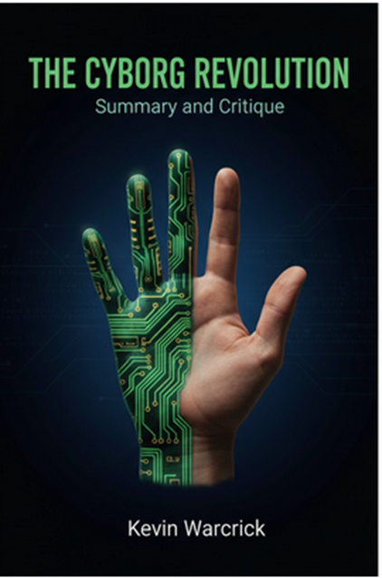 "The Cyborg Revolution" by Kevin Warwich: Summary and Critique